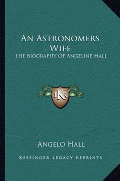 portada an astronomers wife: the biography of angeline hall (en Inglés)