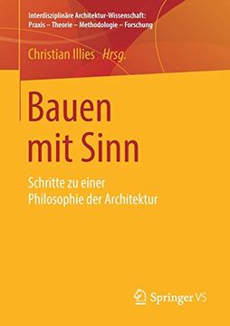 portada Bauen mit Sinn: Schritte zu Einer Philosophie der Architektur (Interdisziplinäre Architektur-Wissenschaft: Praxis – Theorie – Methodologie – Forschung) 