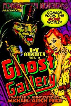 portada Ghost Gallery: B&W Omnibus Vol. 2: A Forgotten Horrors Funnybook Collection! (en Inglés)