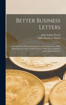 portada Better Business Letters; a Practical Desk Manual Arranged for Ready Reference, With Illustrative Examples of Sales Letters, Follow-up, Complaint, and (en Inglés)