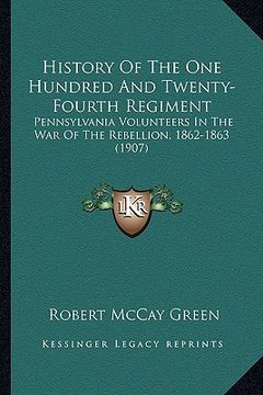 portada history of the one hundred and twenty-fourth regiment: pennsylvania volunteers in the war of the rebellion, 1862-1863 (1907) (en Inglés)