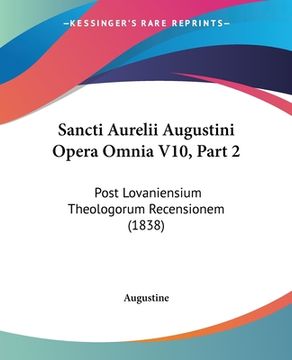 portada Sancti Aurelii Augustini Opera Omnia V10, Part 2: Post Lovaniensium Theologorum Recensionem (1838) (in Latin)