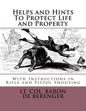 portada Helps and Hints To Protect Life and Property: With Instructions in Rifle and Pistol Shooting (en Inglés)