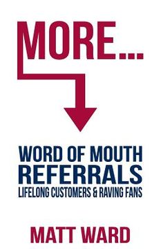 portada More...: Word Of Mouth Referrals, Lifelong Customers & Raving Fans (en Inglés)
