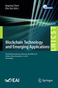 portada Blockchain Technology and Emerging Applications: Third Eai International Conference, Blocktea 2023, Wuhan, China, December 2-3, 2023, Proceedings (en Inglés)