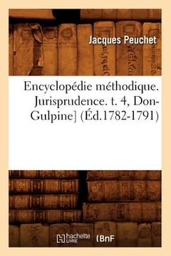 portada Encyclopédie Méthodique. Jurisprudence. T. 4, Don-Gulpine] (Éd.1782-1791) (en Francés)