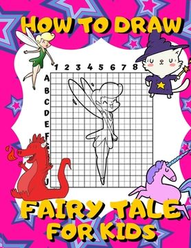 portada How To Draw Fairy Tale For Kids: Activity Book And A Step-by-Step Drawing Lesson for Children, Learn How To Draw Cute Fairies, Unicorns And Other Magi (en Inglés)