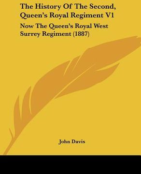portada the history of the second, queen's royal regiment v1: now the queen's royal west surrey regiment (1887) (en Inglés)