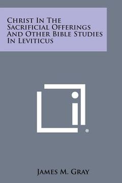 portada Christ in the Sacrificial Offerings and Other Bible Studies in Leviticus (en Inglés)