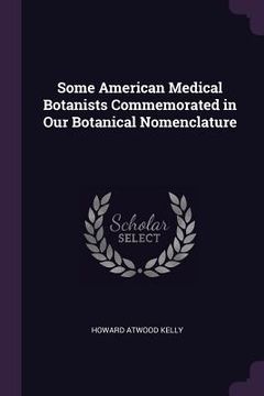 portada Some American Medical Botanists Commemorated in Our Botanical Nomenclature (en Inglés)