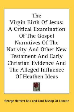 portada the virgin birth of jesus: a critical examination of the gospel narratives of the nativity and other new testament and early christian evidence a (en Inglés)