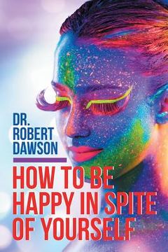 portada How to Be Happy in Spite of Yourself (en Inglés)