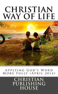 portada CHRISTIAN WAY OF LIFE Applying God's Word More Fully (April 2014) (en Inglés)