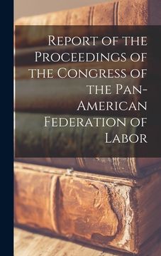 portada Report of the Proceedings of the Congress of the Pan-American Federation of Labor (en Inglés)