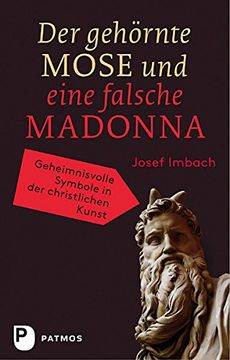 portada Der gehörnte Mose und eine falsche Madonna: Geheimnisvolle Symbole in der christlichen Kunst (en Alemán)