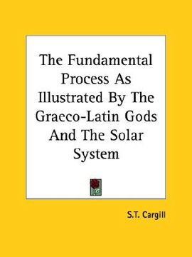 portada the fundamental process as illustrated by the graeco-latin gods and the solar system (en Inglés)