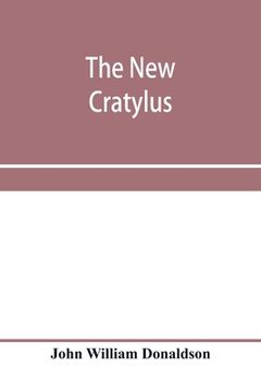 portada The new Cratylus; or, Contributions towards a more accurate knowledge of the Greek language (in English)
