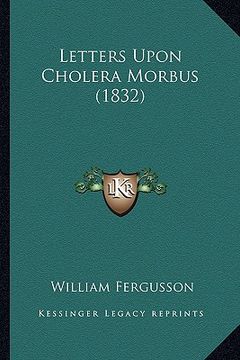 portada letters upon cholera morbus (1832) (en Inglés)