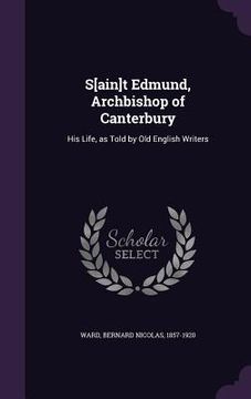 portada S[ain]t Edmund, Archbishop of Canterbury: His Life, as Told by Old English Writers (en Inglés)