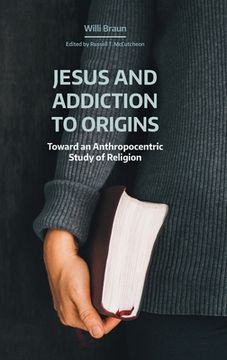portada Jesus and Addiction to Origins: Toward an Anthropocentric Study of Religion (en Inglés)