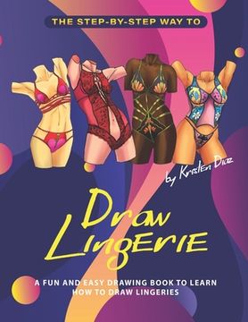 portada The Step-by-Step Way to Draw Lingerie: A Fun and Easy Drawing Book to Learn How to Draw Lingeries (en Inglés)