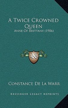 portada a twice crowned queen: anne of brittany (1906) (en Inglés)