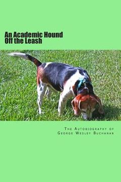 portada An Academic Hound off the Leash: The Autobiography of George Wesley Buchanan (in English)