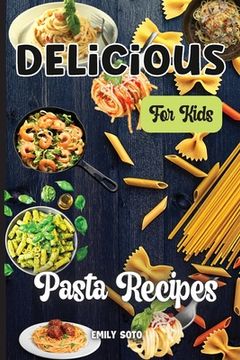 portada Delicious Dinner Recipes For Kids: Quick and Easy Dinner Recipes Your Kids Will Love (en Inglés)