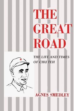 portada The Great Road: The Life and Times of Chu Teh (en Inglés)