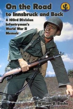 portada On the Road to Innsbruck and Back: A 103rd Division Infantryman's World War II Memoir (en Inglés)
