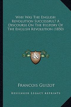 portada why was the english revolution successful? a discourse on the history of the english revolution (1850) (en Inglés)