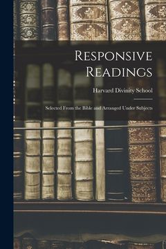 portada Responsive Readings: Selected From the Bible and Arranged Under Subjects (en Inglés)
