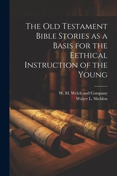 portada The Old Testament Bible Stories as a Basis for the Eethical Instruction of the Young