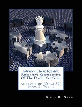 portada Advance Chess: Relative Retroactive Retrospection of the Double Set Game, Analysis of (D.4.2.51) (en Inglés)