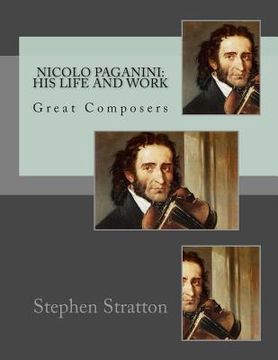 portada Nicolo Paganini: His Life and Work: Great Composers
