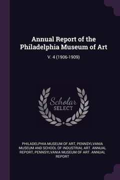 portada Annual Report of the Philadelphia Museum of Art: V. 4 (1906-1909) (en Inglés)