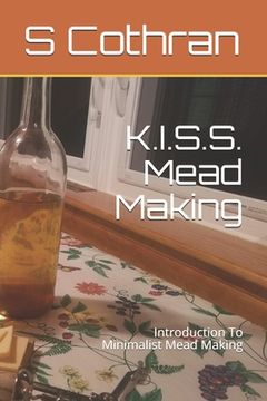 portada K.I.S.S. Mead Making: Introduction To Minimalist Mead Making (en Inglés)