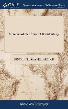 portada Memoirs of the House of Brandenburg: From the Earliest Accounts, to the Death of Frederick I. ... To Which are Added, Four Dissertations. I. On Manner (en Inglés)