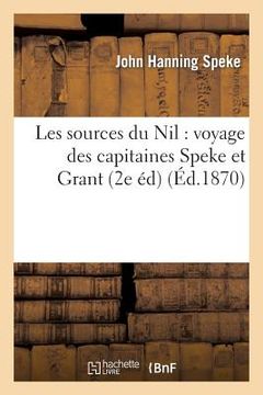 portada Les Sources Du Nil: Voyage Des Capitaines Speke Et Grant (2e Éd.) (en Francés)
