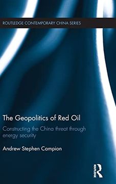 portada The Geopolitics of red Oil: Constructing the China Threat Through Energy Security (Routledge Contemporary China Series) (en Inglés)