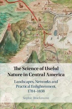 portada The Science of Useful Nature in Central America: Landscapes, Networks and Practical Enlightenment, 1784–1838 (en Inglés)