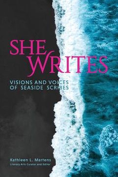 portada She Writes: Visions and Voices of Seaside Scribes (en Inglés)