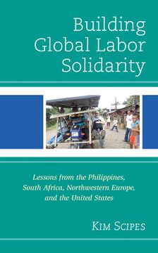portada Building Global Labor Solidarity: Lessons from the Philippines, South Africa, Northwestern Europe, and the United States (en Inglés)