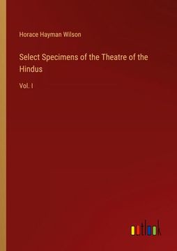 portada Select Specimens of the Theatre of the Hindus: Vol. I (en Inglés)