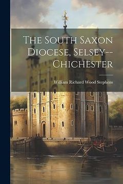 portada The South Saxon Diocese, Selsey--Chichester (en Inglés)