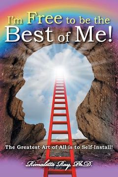 portada I'm Free to Be the Best of Me!: The Greatest Art of All Is to Self-Install! (en Inglés)