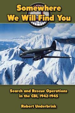 portada Somewhere We Will Find You: Search and Rescue Operations in the CBI, 1942-1945 (en Inglés)