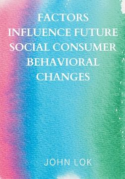 portada Factors Influence Future Social Consumer Behavioral Changes (en Inglés)