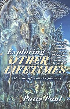 portada Exploring Other Lifetimes: Memoir of a Soul'S Journey: Memoir of a Soul'S Journey: (in English)