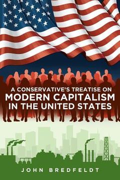 portada A Conservative's Treatise On Modern Capitalism In The United States (en Inglés)